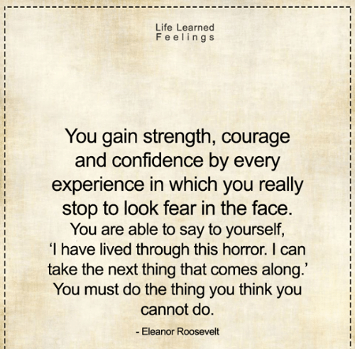 life-learned-feelings-you-gain-strength-courage-and-confidence-by-27656423