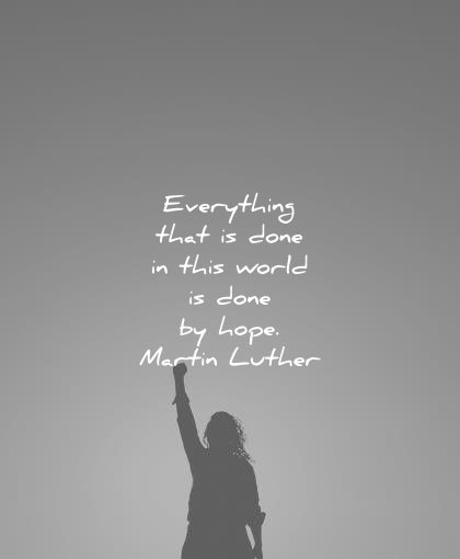 everything-that-is-done-in-this-world-is-done-by-hope-martin-luther-wisdom-quotes