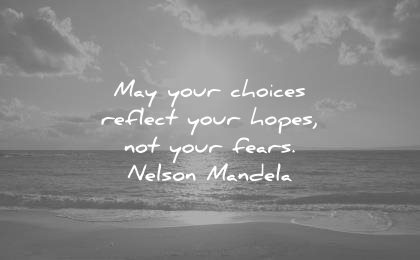 may-your-choices-reflect-your-hopes-not-your-fears-nelson-mandela-wisdom-quotes-1 (1)
