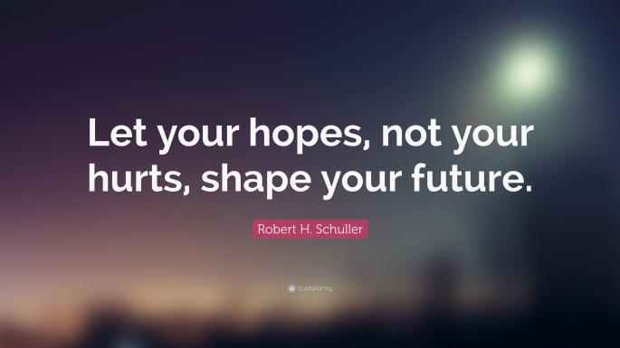 Robert-H-Schuller-Quote-Let-your-hopes-not-your-hurts-shape-your