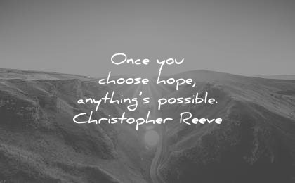 once-you-choose-hope-anythings-possible-christopher-reeve-wisdom-quotes