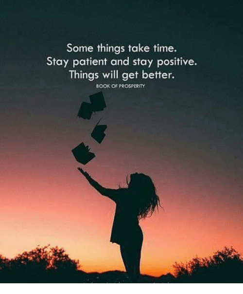 some-things-take-time-stay-patient-and-stay-positive-things-22810906
